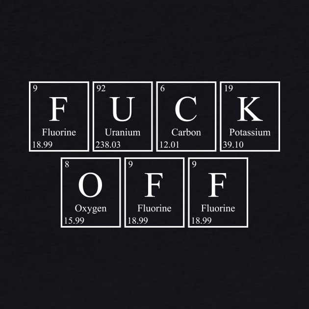 FUCK OFF - Periodic Table by GeekandNerdyStuff